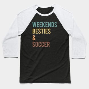 Weekends Besties and soccer Baseball T-Shirt